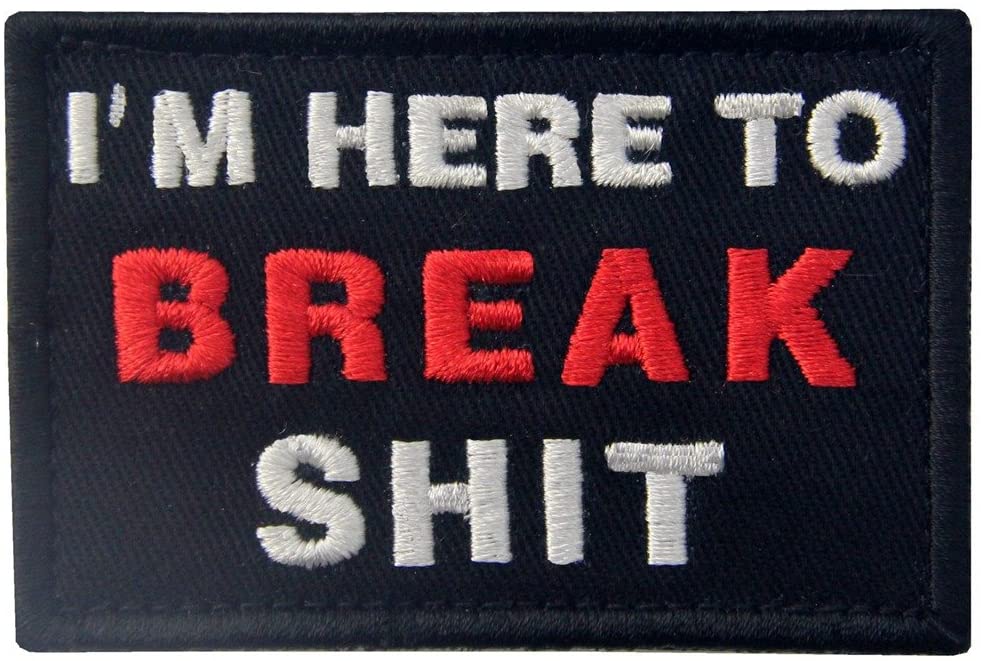 I'm Here To Break Shit  Patch